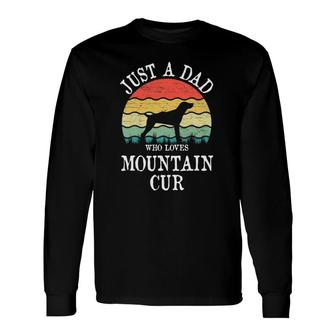 Just A Dad Who Loves Mountain Cur Dog Lover Dad Long Sleeve T-Shirt T-Shirt | Mazezy