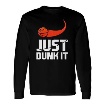 Just Dunk It Basketball Player Slam Dunk Long Sleeve T-Shirt T-Shirt | Mazezy