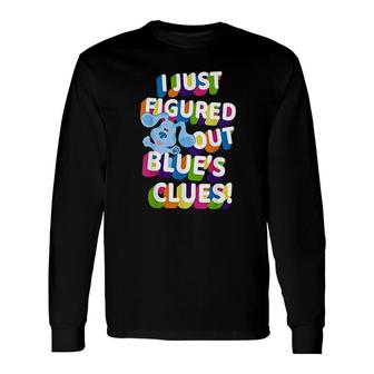 I Just Figured Out Blues Clues Colorful Long Sleeve T-Shirt T-Shirt | Mazezy