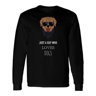 Just A Guy Who Loves Dogs Dog Puppy Dad Father's Day Long Sleeve T-Shirt T-Shirt | Mazezy