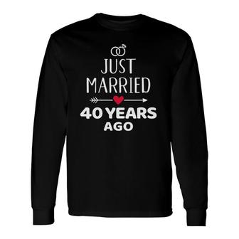 Just Married 40 Years Ago 40Th Wedding Anniversary Long Sleeve T-Shirt T-Shirt | Mazezy