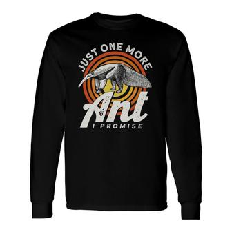 Just One More Ant I Promise Anteater Long Sleeve T-Shirt T-Shirt | Mazezy