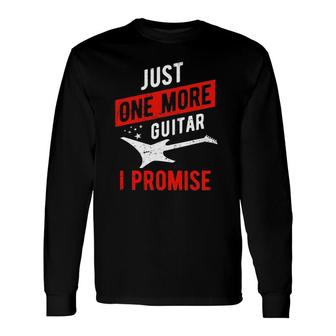 Just One More Guitar I Promise Musician Long Sleeve T-Shirt T-Shirt | Mazezy