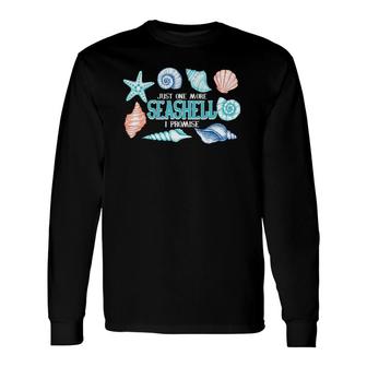 Just One More Seashell I Promise For Shell Long Sleeve T-Shirt T-Shirt | Mazezy AU