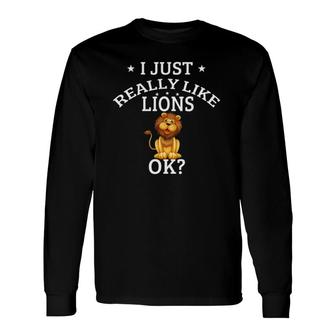 I Just Really Like Lions Ok Cute Lion Lovers Long Sleeve T-Shirt T-Shirt | Mazezy
