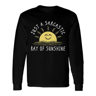 Just A Sarcastic Ray Of Sunshine Saying Sarcastic Long Sleeve T-Shirt - Thegiftio UK