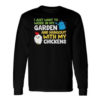 I Just Want To Work In Garden And Hangout With My Chickens Long Sleeve T-Shirt T-Shirt | Mazezy