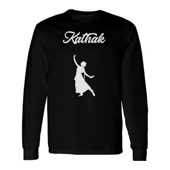 Kathak For Indian Dancer And Teacher Long Sleeve T-Shirt T-Shirt | Mazezy