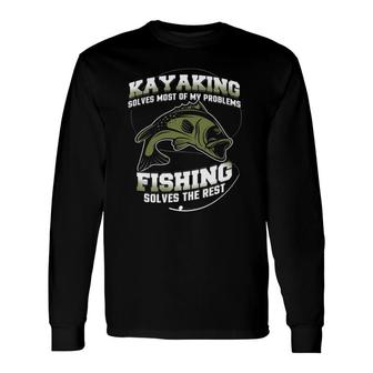 Kayaking Solves Most Of My Problems Fishing Solves The Rest Long Sleeve T-Shirt T-Shirt | Mazezy