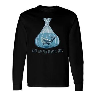 Keep The Sea Plastic Free Save The Planet Environment Ocean Long Sleeve T-Shirt T-Shirt | Mazezy