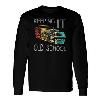 Keeping It Old School Retro Boombox 80S 90S Hip Hop Music Long Sleeve T-Shirt T-Shirt | Mazezy
