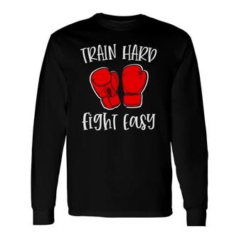 Kickboxing Boxing Train Hard Fight Easy Gym Tee Long Sleeve T-Shirt T-Shirt | Mazezy