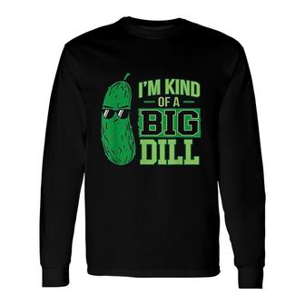 Im Kind Of A Big Dill Cute Pickle Long Sleeve T-Shirt T-Shirt | Mazezy