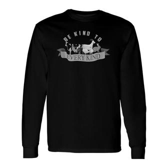 Be Kind To Every Kind Art Cool Real Vegans Long Sleeve T-Shirt T-Shirt | Mazezy
