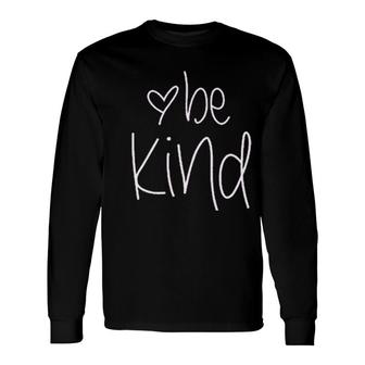 Be Kind And Heart Long Sleeve T-Shirt T-Shirt | Mazezy