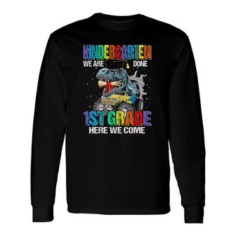 Kindergarten We Are Done 1St Grade Here We Come Dinosaur Long Sleeve T-Shirt T-Shirt | Mazezy