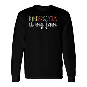 Kindergarten Teacher Kindergarten Is My Jam Long Sleeve T-Shirt T-Shirt | Mazezy UK