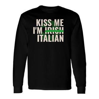 Kiss Me I’M Irish Italian St Patricks Day Long Sleeve T-Shirt T-Shirt | Mazezy