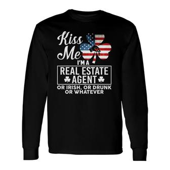 Kiss Me I'm A Real Estate Agent Or Irish Or Drunk Whatever Long Sleeve T-Shirt T-Shirt | Mazezy