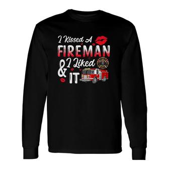 I Kissed A Fireman And I Liked It Long Sleeve T-Shirt T-Shirt | Mazezy CA