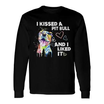 I Kissed A Pitbull And I Liked It Long Sleeve T-Shirt T-Shirt | Mazezy