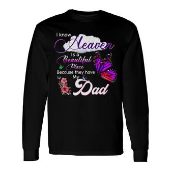 I Know Heaven Is A Beautiful Place Because They Have My Dad Long Sleeve T-Shirt T-Shirt | Mazezy