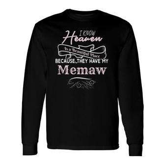 I Know Heaven Is A Beautiful Place They Have My Memaw Long Sleeve T-Shirt T-Shirt | Mazezy