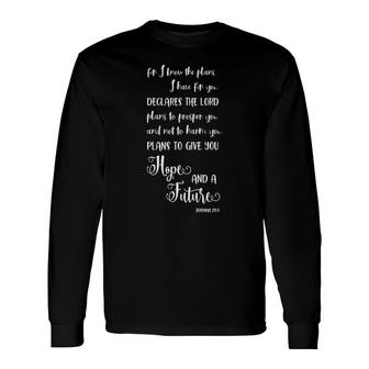 For I Know The Plan I Have For You Jeremiah 2911 Christian Long Sleeve T-Shirt | Mazezy
