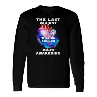 The Last Variant Will Be Called Mass Awakening Long Sleeve T-Shirt T-Shirt | Mazezy