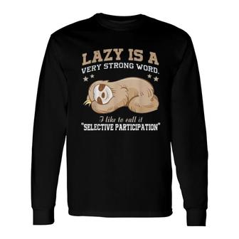 Lazy Is A Very Strong Word Sloth Long Sleeve T-Shirt | Mazezy