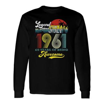 Legend Since July 1961 60Th Birthday 60 Years Old Dad Long Sleeve T-Shirt T-Shirt | Mazezy
