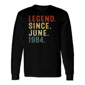 Legend Since June 1984 37Th Birthday 37 Years Old Long Sleeve T-Shirt | Mazezy