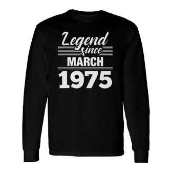 Legend Since March 1975 47Th Birthday 47 Years Old Long Sleeve T-Shirt T-Shirt | Mazezy