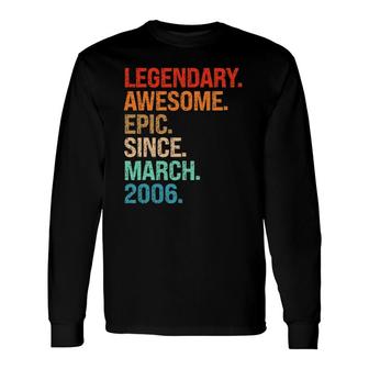 Legendary Awesome Epic Since March 2006 16Th Birthday Long Sleeve T-Shirt T-Shirt | Mazezy