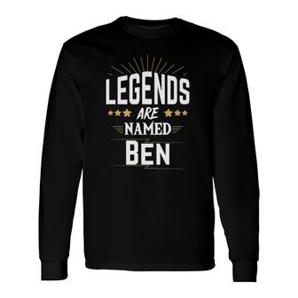 Legends Are Named Ben First Name Long Sleeve T-Shirt | Mazezy