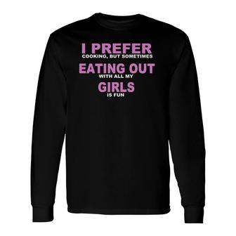 Lesbian I Prefer Cooking But Sometimes Eating Out Long Sleeve T-Shirt T-Shirt | Mazezy