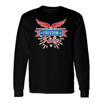 Let Freedom Ring 4 July America Independence Day Long Sleeve T-Shirt T-Shirt | Mazezy