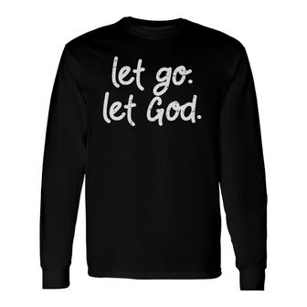 Let Go Let God Jesus Faith Quote Religious Christian Long Sleeve T-Shirt T-Shirt | Mazezy