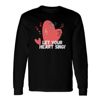 Let Your Heart Sing Valentine's Day Romantic Love Long Sleeve T-Shirt T-Shirt | Mazezy