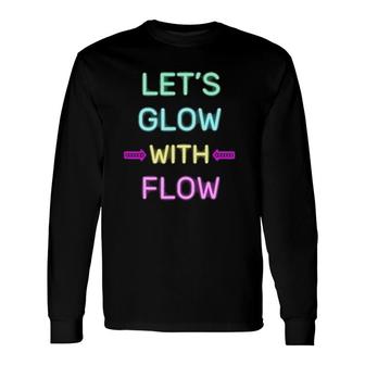 Let's Glow With Flow Glow Party 80S Retro Costume Long Sleeve T-Shirt T-Shirt | Mazezy