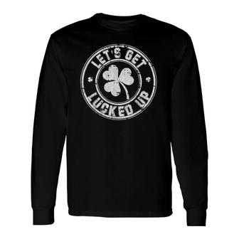 Let's Get Lucked Up Great Saint Patrick's Day Long Sleeve T-Shirt T-Shirt | Mazezy