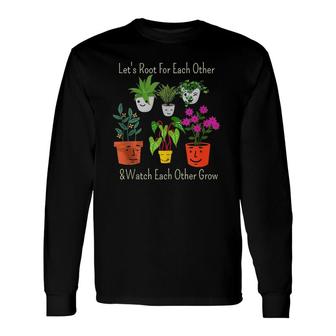 Let's Root For Each Other And Watch Each Other Grow Long Sleeve T-Shirt | Mazezy