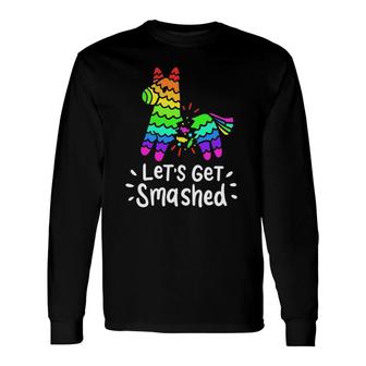 Let's Get Smashed Pinata Cinco De Mayo Mexican Fiesta Party Long Sleeve T-Shirt T-Shirt | Mazezy