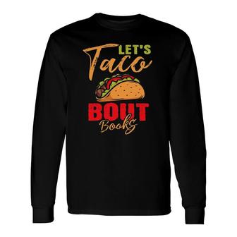 Let's Taco Bout Books Reading Lovers Mexican For Readers Long Sleeve T-Shirt T-Shirt | Mazezy