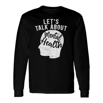 Let's Talk About Mental Health Awareness End The Stigma Long Sleeve T-Shirt T-Shirt | Mazezy