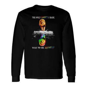 Lgbtq Lion The Only Choice I Made Was To Be Myself Long Sleeve T-Shirt T-Shirt | Mazezy