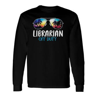 Librarian Off Duty Last Day Of School 2021 Summer Long Sleeve T-Shirt T-Shirt | Mazezy