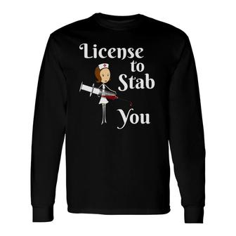 License To Stab You Student Nurse Graduation Long Sleeve T-Shirt T-Shirt | Mazezy