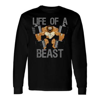 Life Of A Beast Weightlifting Bodybuilding Fitness Gym Long Sleeve T-Shirt | Mazezy