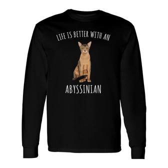 Life Is Better With An Abyssinian Cat Lover Long Sleeve T-Shirt T-Shirt | Mazezy
